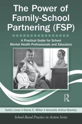 The Power of Family-School Partnering (FSP) - Cathy Lines, Amanda Arthur-Stanley, Gloria E. Miller