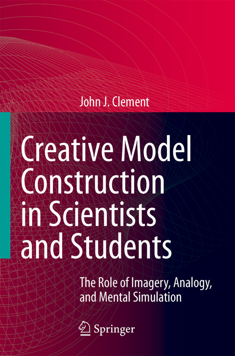 Creative Model Construction in Scientists and Students - John Clement