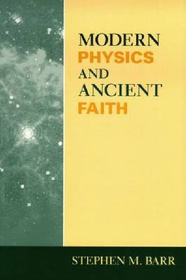 Modern Physics and Ancient Faith -  Stephen M. Barr