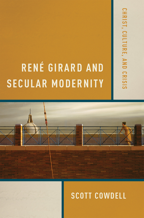 René Girard and Secular Modernity - Scott Cowdell