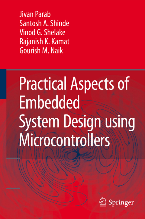 Practical Aspects of Embedded System Design using Microcontrollers - Jivan Parab, Santosh A. Shinde, Vinod G Shelake, Rajanish K. Kamat, Gourish M. Naik