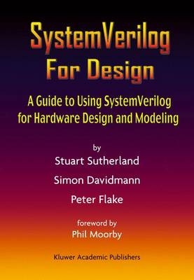 Systemverilog for Design - Stuart Sutherland, Simon Davidmann, Peter Flake