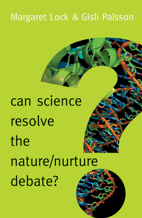 Can Science Resolve the Nature / Nurture Debate? - Margaret Lock, Gisli Palsson