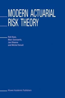 Modern Actuarial Risk Theory - Rob Kaas, Marc Goovaerts, Jan Dhaene, Michel Denuit