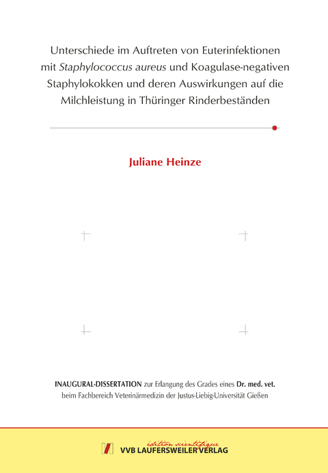 Unterschiede im Auftreten von Euterinfektionen mit Staphylococcus aureus und Koagulase-negativen Staphy-lokokken und deren Auswirkungen auf die Milchleistung in Thüringer Rinderbeständen - Juliane Heinze