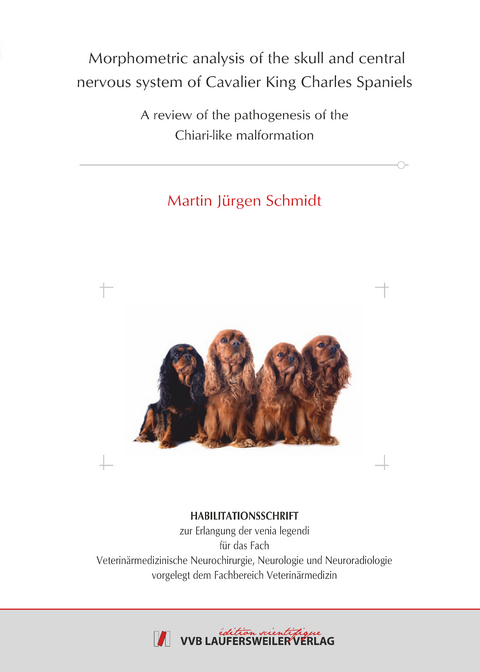 Morphometric analysis of the skull and central nervous system of Cavalier King Charles Spaniels - Martin Jürgen Schmidt