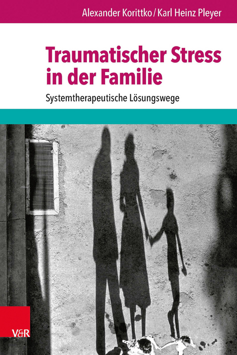 Traumatischer Stress in der Familie - Alexander Korittko, Karl Heinz Pleyer***