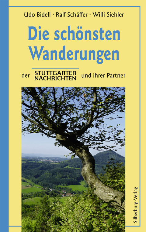 Die schönsten Wanderungen der Stuttgarter Nachrichten und ihrer Partner - Udo Bidell, Ralf Schäfer, Willi Siehler