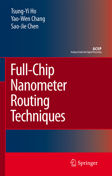 Full-Chip Nanometer Routing Techniques - Tsung-Yi Ho, Yao-Wen Chang, Sao-Jie Chen