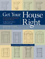 Get Your House Right - Marianne Cusato, Ben Pentreath, Richard Sammons, Leon Krier