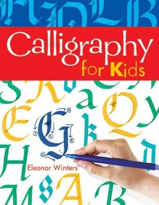 Calligraphy for Kids - Eleanor Winters