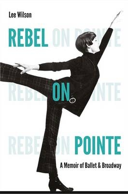 Rebel on Pointe - Lee Wilson