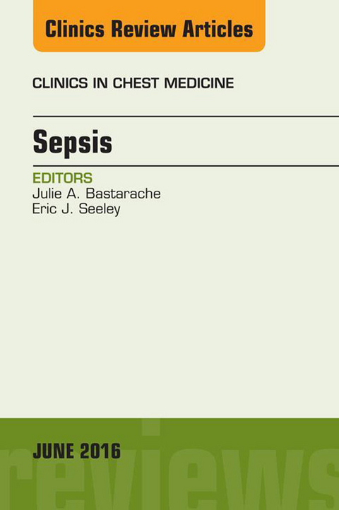 Sepsis, An Issue of Clinics in Chest Medicine -  Julie A. Bastarache,  Eric J. Seeley