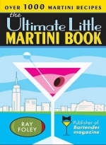 The Ultimate Little Martini Book - Ray Foley