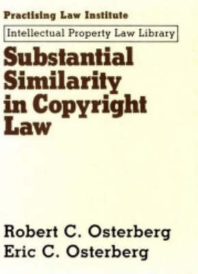 Substantial Similarity in Copyright Law - Robert C. Osterberg, Eric C. Osterburg