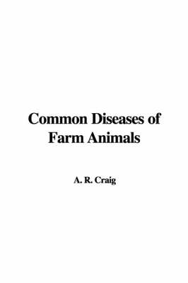 Common Diseases of Farm Animals - R A Craig