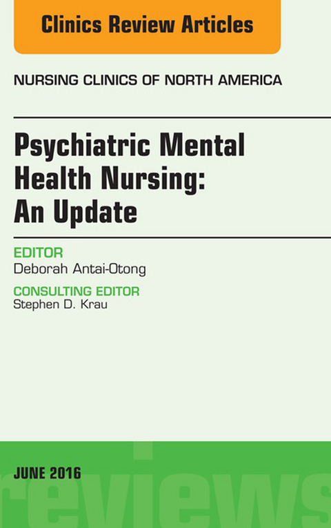 Psychiatric Mental Health Nursing, An Issue of Nursing Clinics of North America -  Deborah Antai-Otong