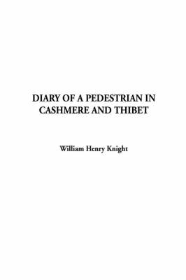 Diary of a Pedestrian in Cashmere and Thibet - William Henry Knight