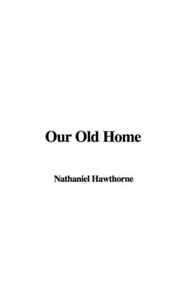 Our Old Home - Nathaniel Hawthorne