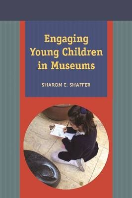 Engaging Young Children in Museums -  Sharon E Shaffer