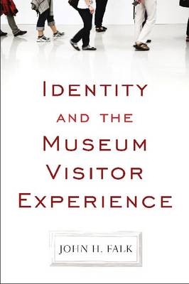 Identity and the Museum Visitor Experience -  John H Falk