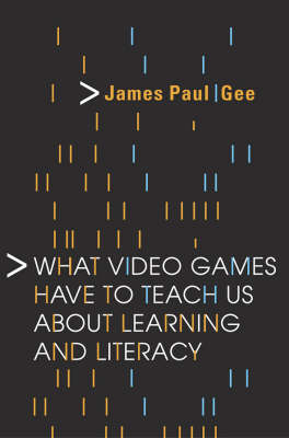 What Video Games Have to Teach Us About Learning and Literacy - James Paul Gee