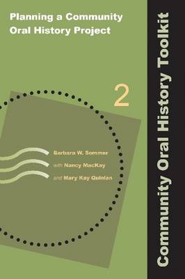 Planning a Community Oral History Project -  Nancy MacKay,  Mary Kay Quinlan,  Barbara W Sommer