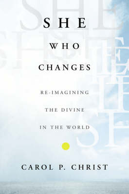 She Who Changes - Carol P. Christ