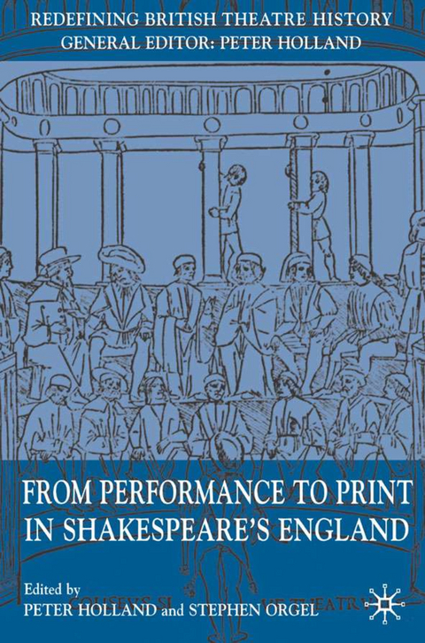 From Performance to Print in Shakespeare's England - 