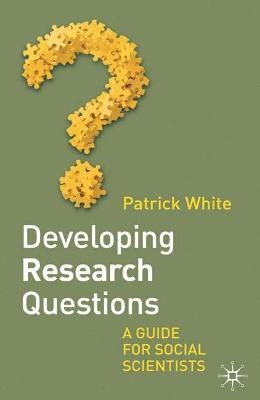 Developing Research Questions - Patrick White