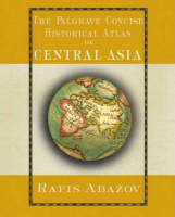 The Palgrave Concise Historical Atlas of Central Asia - R. Abazov