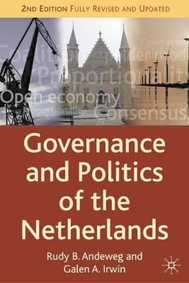 Governance and Politics of the Netherlands - Rudy B. Andeweg, Galen A. Irwin