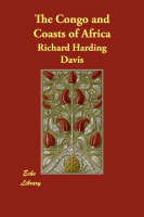 The Congo and Coasts of Africa - Richard Harding Davis