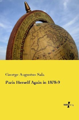 Paris Herself Again in 1878-9 - George Augustus Sala