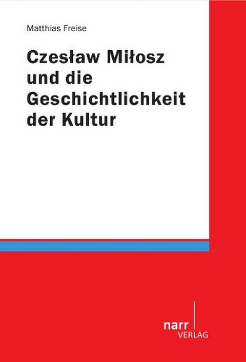 Czeslaw Milosz und die Geschichtlichkeit der Kultur - Matthias Freise