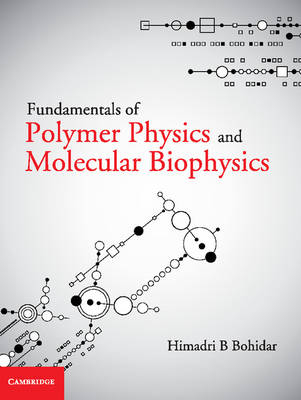 Fundamentals of Polymer Physics and Molecular Biophysics - Himadri B. Bohidar