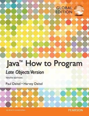 Java: How to Program (Late Objects), Global Edition - Harvey Deitel, Paul Deitel