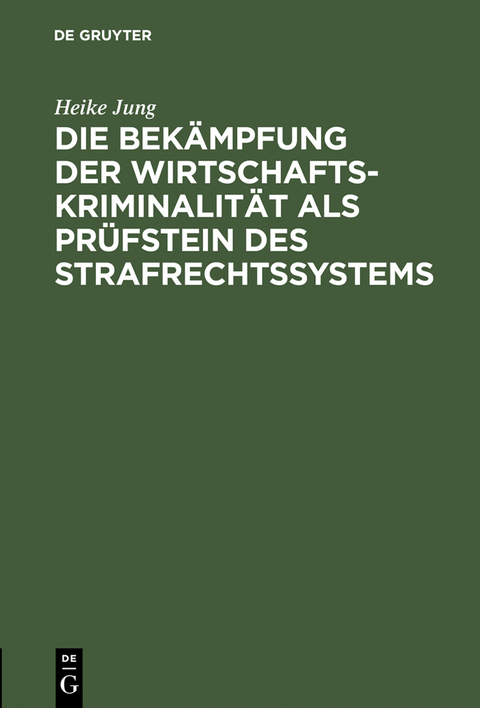 Die Bekämpfung der Wirtschaftskriminalität als Prüfstein des Strafrechtssystems - Heike Jung