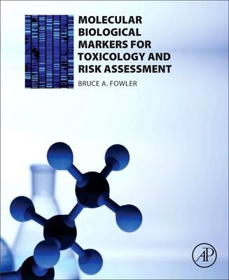 Molecular Biological Markers for Toxicology and Risk Assessment -  Bruce A. Fowler