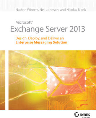 Microsoft Exchange Server 2013 - Nathan Winters, Neil Johnson, Nicolas Blank