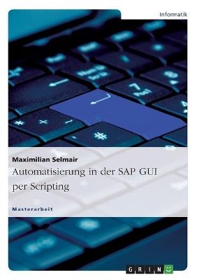 Automatisierung in der SAP GUI per Scripting - Maximilian Selmair