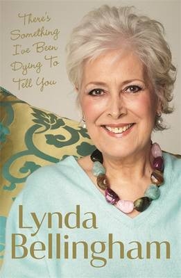 There's Something I've Been Dying to Tell You - Lynda Bellingham