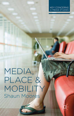 Media, Place and Mobility -  Moores Shaun Moores