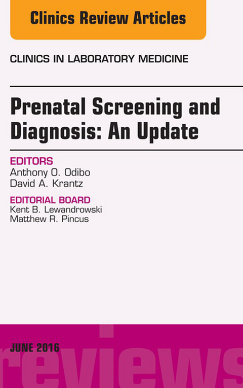 Prenatal Screening and Diagnosis, An Issue of the Clinics in Laboratory Medicine -  David A. Krantz,  Anthony O. Odibo