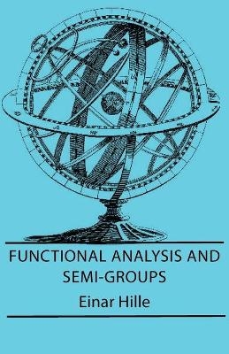 Functional Analysis And Semi-Groups - Einar Hille