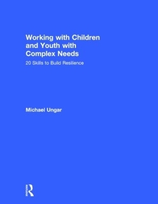 Working with Children and Youth with Complex Needs - Michael Ungar