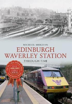 Edinburgh Waverley Station Through Time - Michael Meighan