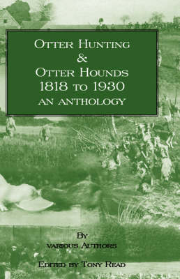 Otter Hunting & Otter Hounds - 1818 to 1930 - An Anthology - 