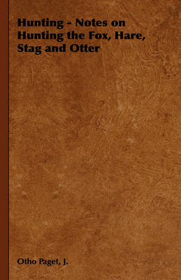 Hunting - Notes on Hunting the Fox, Hare, Stag and Otter - J. Paget  Otho