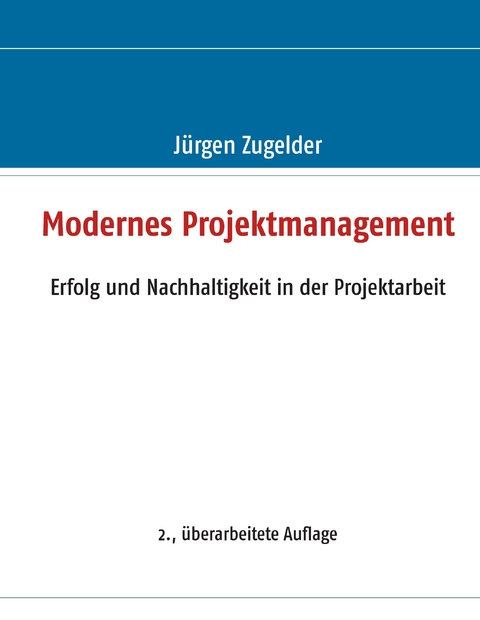 Modernes Projektmanagement - Jürgen Zugelder